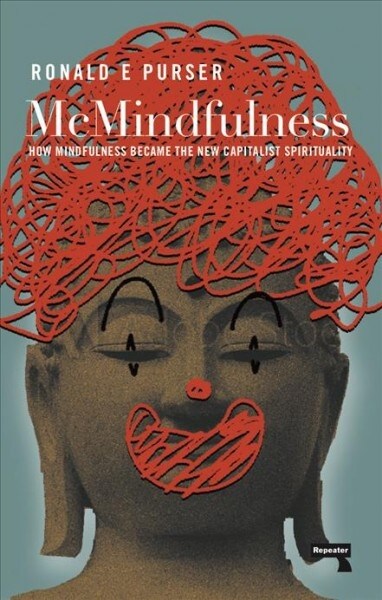 McMindfulness : How Mindfulness Became the New Capitalist Spirituality (Paperback, New ed)
