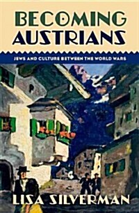 Becoming Austrians: Jews and Culture Between the World Wars (Hardcover)