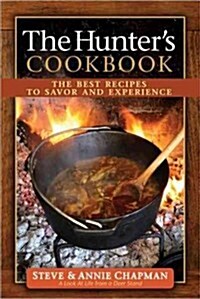 The Hunters Cookbook: The Best Recipes to Savor the Experience (Spiral)