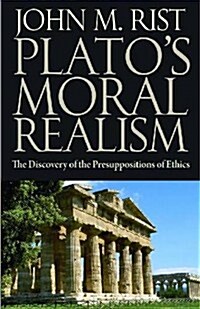 Platos Moral Realism: The Discovery of the Presuppositions of Ethics (Hardcover)