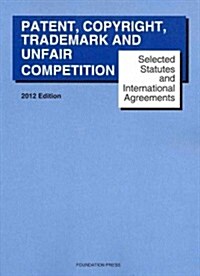 Selected Statutes and International Agreements Patent, Copyright, Trademark and Unfair Competition 2012 (Paperback)