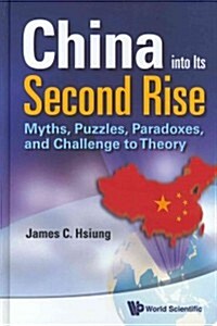 China Into Its Second Rise: Myths, Puzzles, Paradoxes, and Challenge to Theory (Hardcover)
