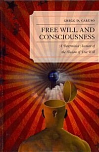 Free Will and Consciousness: A Determinist Account of the Illusion of Free Will (Hardcover)