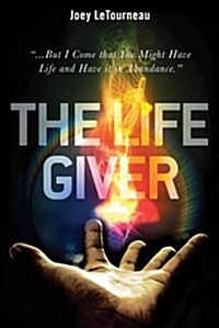 The Life Giver: ...But I Come That You Might Have Life and Have It in Abundance. John 10:10 (Paperback)