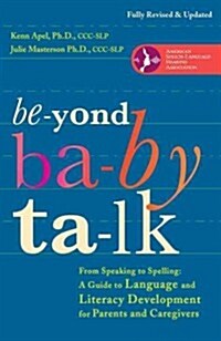 Beyond Baby Talk: From Speaking to Spelling: A Guide to Language and Literacy Development for Parents and Caregivers (Paperback, Revised)