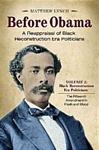 Before Obama [2 Volumes]: A Reappraisal of Black Reconstruction Era Politicians (Hardcover)