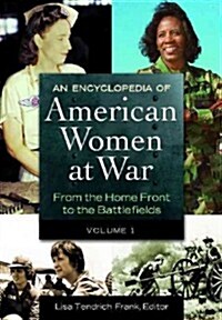 An Encyclopedia of American Women at War: From the Home Front to the Battlefields [2 Volumes] (Hardcover)