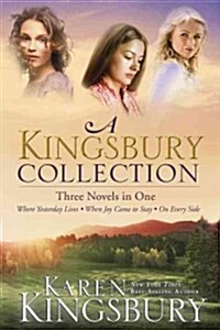 A Kingsbury Collection: Three Novels in One: Where Yesterday Lives, When Joy Came to Stay, on Every Side (Paperback)