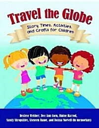 Travel the Globe: Story Times, Activities, and Crafts for Children (Paperback, 2)