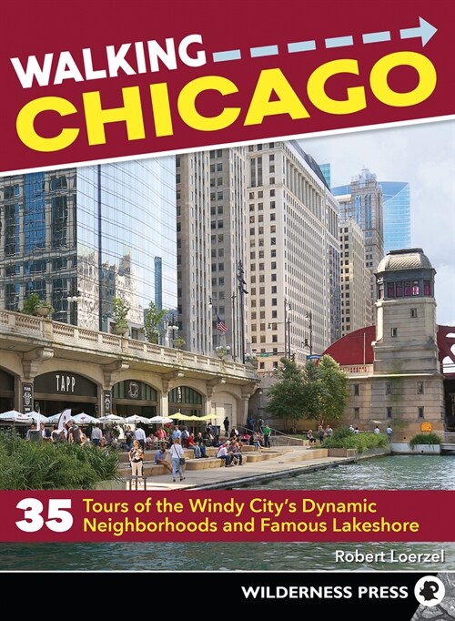 Walking Chicago: 35 Tours of the Windy Citys Dynamic Neighborhoods and Famous Lakeshore (Paperback, 2)