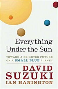 Everything Under the Sun: Toward a Brighter Future on a Small Blue Planet (Paperback)