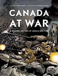 Canada at War: A Graphic History of World War Two (Paperback)