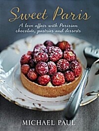 Sweet Paris: A Love Affair with Parisian Pastries, Chocolates and Desserts (Hardcover)