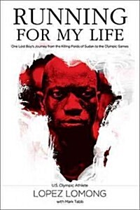 Running for My Life: One Lost Boys Journey from the Killing Fields of Sudan to the Olympic Games (Hardcover)