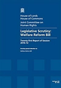 Legislative Scrutiny: Welfare Reform Bill: House of Lords Paper 233 Session 2010-12 (Paperback)
