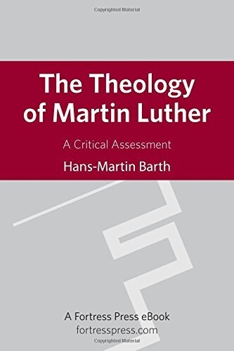 The Theology of Martin Luther: A Critical Assessment (Hardcover)