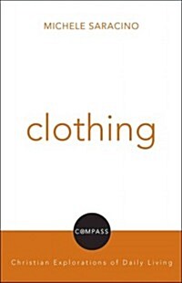 Clothing: Compass: Christian Explorations of Daily Living (Paperback)