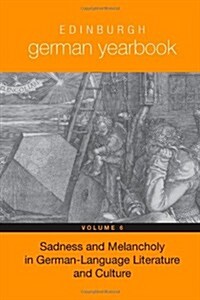 Edinburgh German Yearbook 6: Sadness and Melancholy in German-Language Literature and Culture (Hardcover, New)