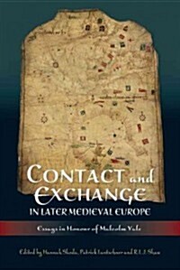 Contact and Exchange in Later Medieval Europe : Essays in Honour of Malcolm Vale (Hardcover)
