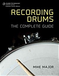 Recording Drums: The Complete Guide (Paperback)