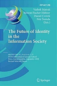 The Future of Identity in the Information Society: 4th Ifip Wg 9.2, 9.6, 11.6, 11.7/Fidis International Summer School, Brno, Czech Republic, September (Paperback, 2009)