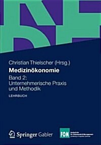 Medizinokonomie: Band 2: Unternehmerische Praxis Und Methodik (Paperback, 2012)
