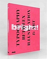 Bright!: Typography Between Illustration and Art (Hardcover)