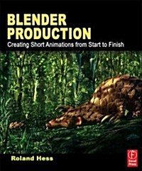 Blender Production : Creating Short Animations from Start to Finish (Paperback)