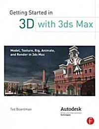 Getting Started in 3D with 3ds Max : Model, Texture, Rig, Animate, and Render in 3ds Max (Paperback)