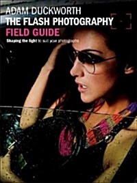 The Flash Photography Field Guide: Shaping the Light to Suit Your Photographs (Paperback)