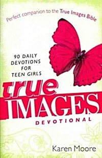 True Images Devotional: 90 Daily Devotions for Teen Girls (Paperback)
