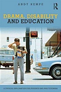 Drama, Disability and Education : A Critical Exploration for Students and Practitioners (Paperback)