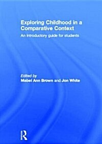 Exploring Childhood in a Comparative Context : An Introductory Guide for Students (Hardcover)