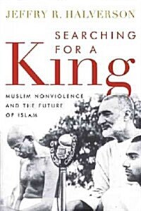 Searching for a King: Muslim Nonviolence and the Future of Islam (Hardcover)