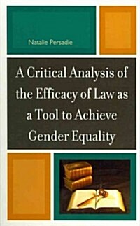 A Critical Analysis of the Efficacy of Law as a Tool to Achieve Gender Equality (Hardcover)
