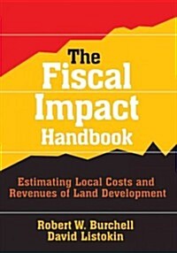 The Fiscal Impact Handbook: Estimating Local Costs and Revenues of Land Development (Paperback)