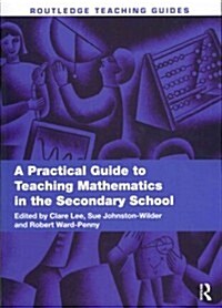 A Practical Guide to Teaching Mathematics in the Secondary School (Paperback)