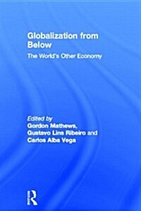 Globalization from Below : The Worlds Other Economy (Hardcover)