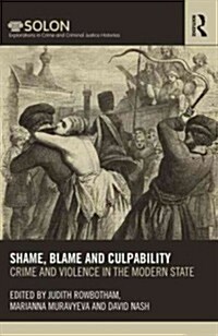 Shame, Blame, and Culpability : Crime and violence in the modern state (Hardcover)