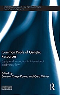 Common Pools of Genetic Resources : Equity and Innovation in International Biodiversity Law (Hardcover)