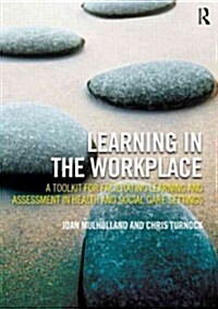 Learning in the Workplace : A Toolkit for Facilitating Learning and Assessment in Health and Social Care Settings (Paperback, 2 ed)