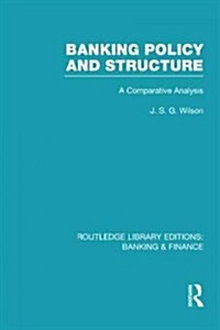 Banking Policy and Structure (RLE Banking & Finance) : A Comparative Analysis (Hardcover)