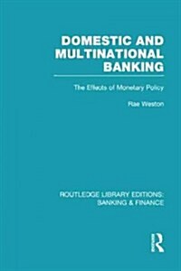 Domestic and Multinational Banking (RLE Banking & Finance) : The Effects of Monetary Policy (Hardcover)