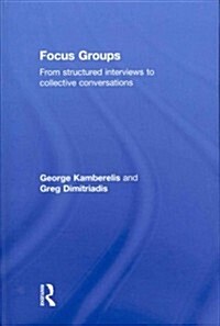 Focus Groups : From Structured Interviews to Collective Conversations (Hardcover)