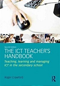 The ICT Teachers Handbook : Teaching, learning and managing ICT in the secondary school (Paperback, 2 ed)