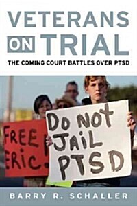 Veterans on Trial: The Coming Court Battles Over Ptsd (Hardcover)