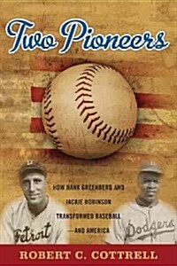 Two Pioneers: How Hank Greenberg and Jackie Robinson Transformed Baseball--And America (Hardcover)