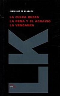 La Culpa Busca la Pena y el Agravio la Venganza / The Blame for the Penalty and Revenge for the Insult (Hardcover)