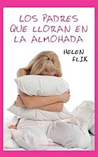 Los Padres Que Lloran En La Almohada (Paperback)