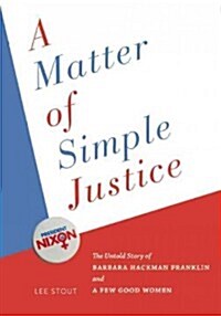 A Matter of Simple Justice Hb: The Untold Story of Barbara Hackman Franklin and a Few Good Women (Hardcover)